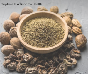 Triphala is beneficial to our everything from top to toe