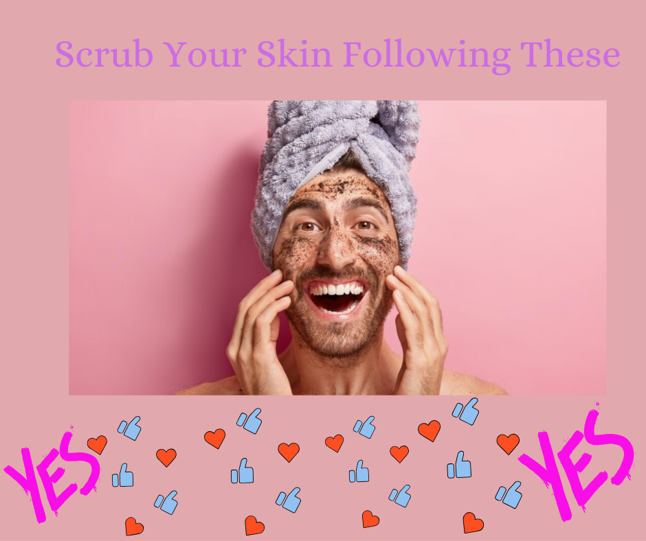 Scrub Your Skin Gently!